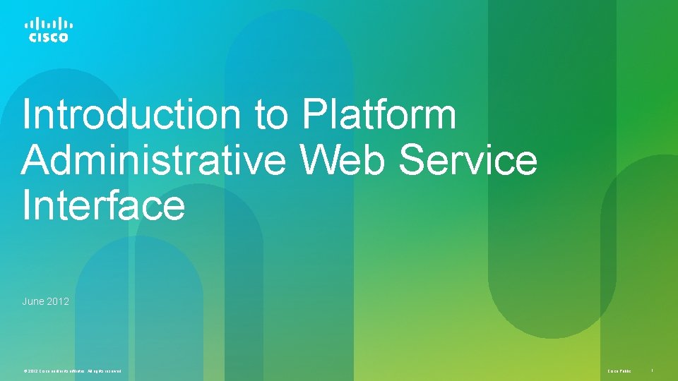 Introduction to Platform Administrative Web Service Interface June 2012 © 2012 Cisco and/or its