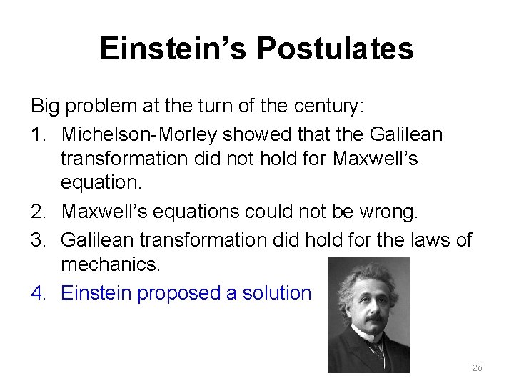 Einstein’s Postulates Big problem at the turn of the century: 1. Michelson-Morley showed that