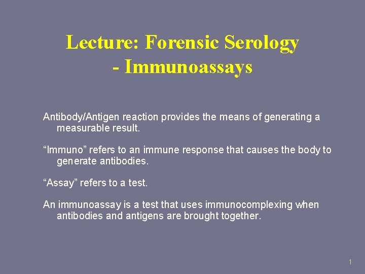 Lecture: Forensic Serology - Immunoassays Antibody/Antigen reaction provides the means of generating a measurable