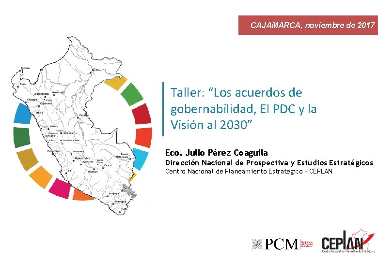 CAJAMARCA, noviembre de 2017 Taller: “Los acuerdos de gobernabilidad, El PDC y la Visión