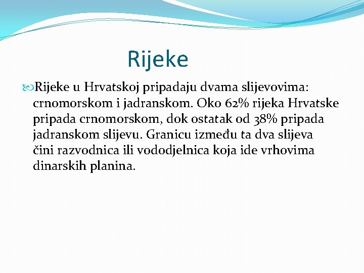 Rijeke u Hrvatskoj pripadaju dvama slijevovima: crnomorskom i jadranskom. Oko 62% rijeka Hrvatske pripada