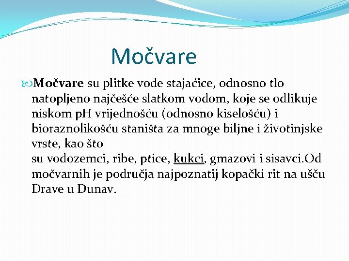 Močvare su plitke vode stajaćice, odnosno tlo natopljeno najčešće slatkom vodom, koje se odlikuje