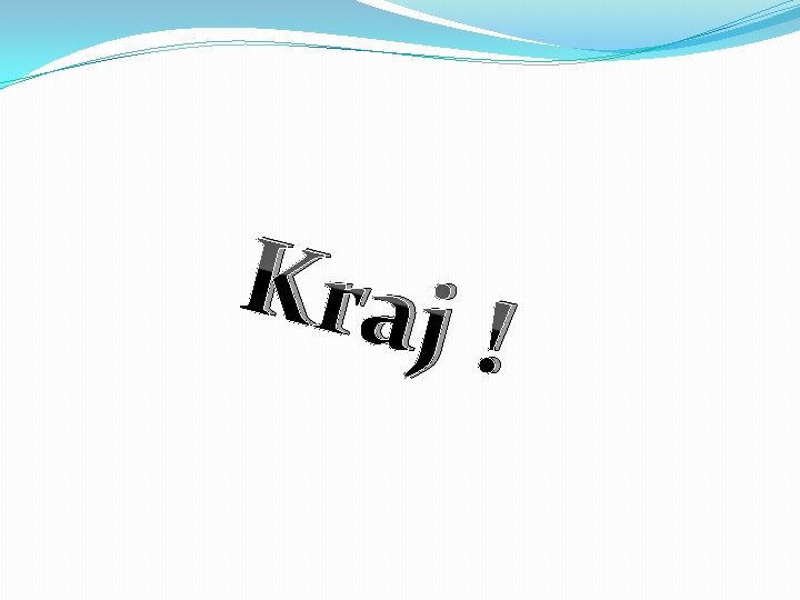 Kraj ! 