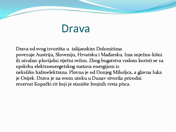 Drava Drava od svog izvorišta u talijanskim Dolomitima povezuje Austriju, Sloveniju, Hrvatsku i Mađarsku.