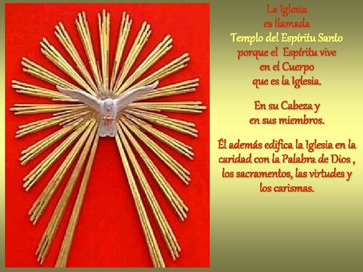 La Iglesia es llamada Templo del Espíritu Santo porque el Espíritu vive en el