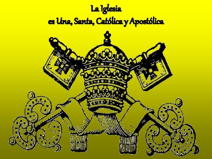 La Iglesia es Una, Santa, Católica y Apostólica 