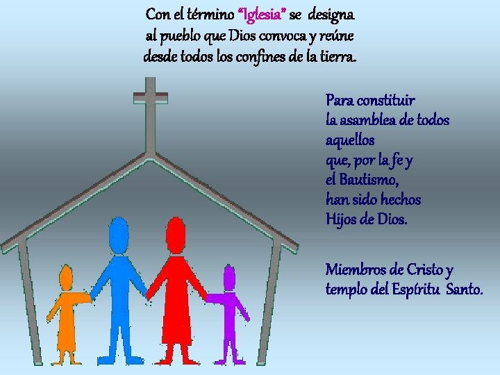 Con el término “Iglesia” se designa al pueblo que Dios convoca y reúne desde