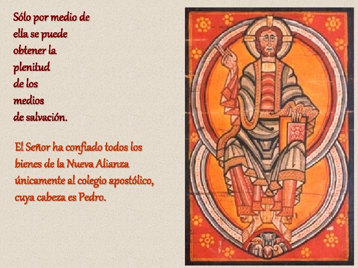 Sólo por medio de ella se puede obtener la plenitud de los medios de