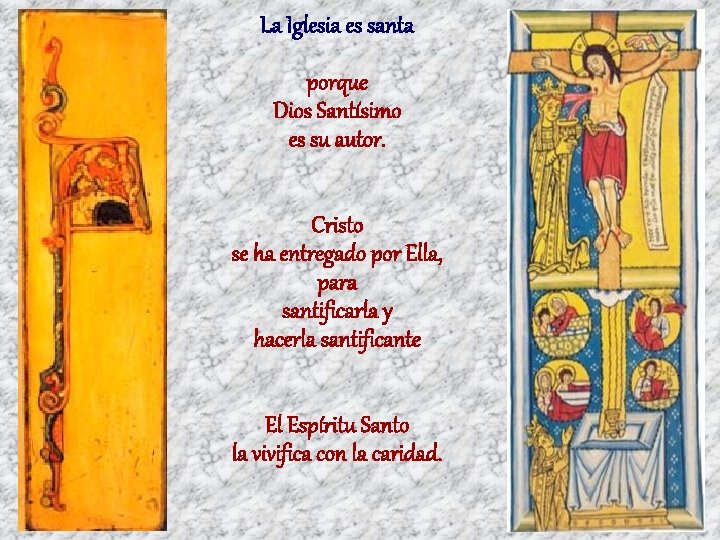 La Iglesia es santa porque Dios Santísimo es su autor. Cristo se ha entregado