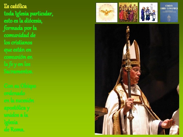 Es católica toda Iglesia particular, esto es la diócesis, formada por la comunidad de
