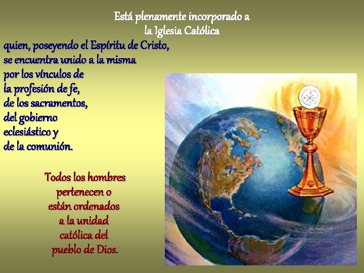 Está plenamente incorporado a la Iglesia Católica quien, poseyendo el Espíritu de Cristo, se