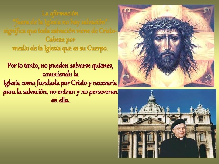 La afirmación “fuera de la Iglesia no hay salvación” significa que toda salvación viene