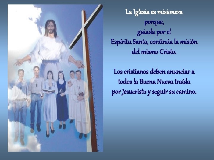 La Iglesia es misionera porque, guiada por el Espíritu Santo, continúa la misión del