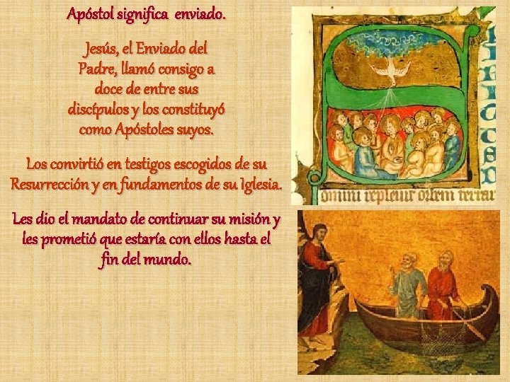 Apóstol significa enviado. Jesús, el Enviado del Padre, llamó consigo a doce de entre