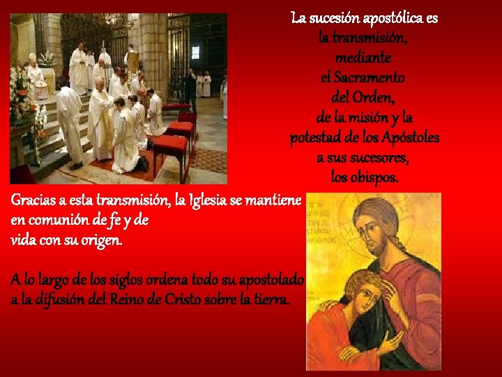 La sucesión apostólica es la transmisión, mediante el Sacramento del Orden, de la misión