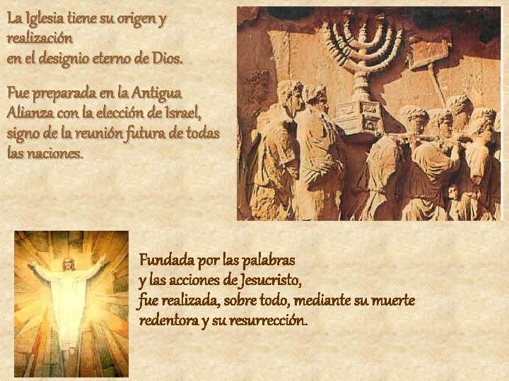 La Iglesia tiene su origen y realización en el designio eterno de Dios. Fue