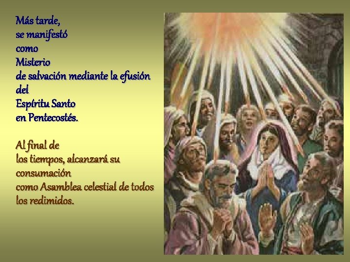 Más tarde, se manifestó como Misterio de salvación mediante la efusión del Espíritu Santo