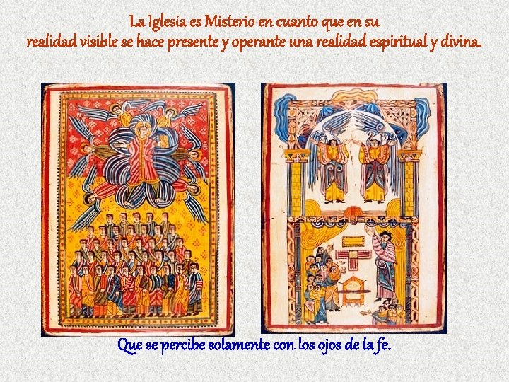 La Iglesia es Misterio en cuanto que en su realidad visible se hace presente