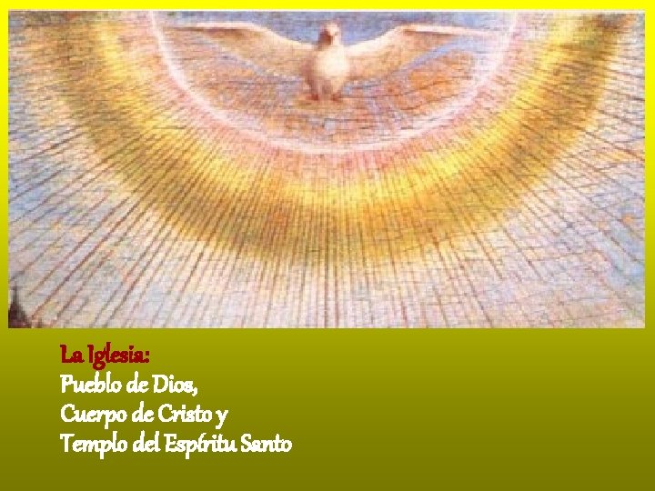 La Iglesia: Pueblo de Dios, Cuerpo de Cristo y Templo del Espíritu Santo 