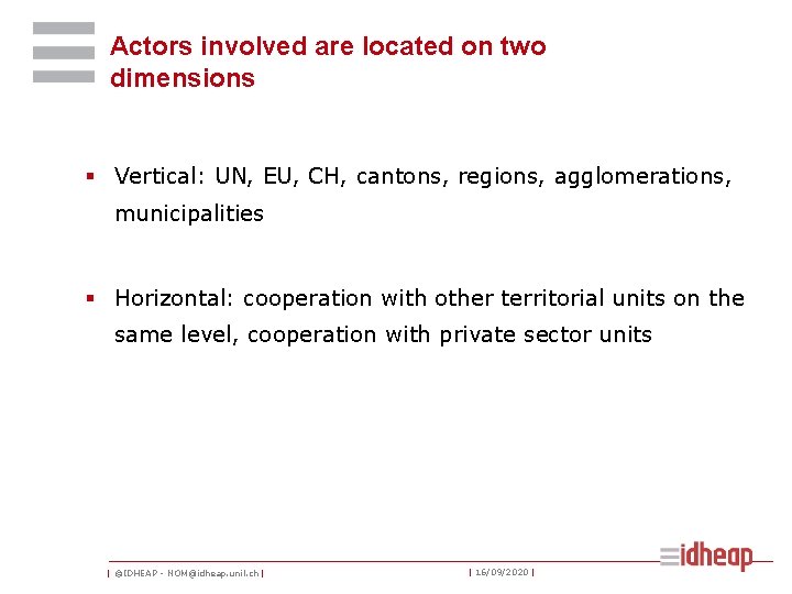 Actors involved are located on two dimensions § Vertical: UN, EU, CH, cantons, regions,