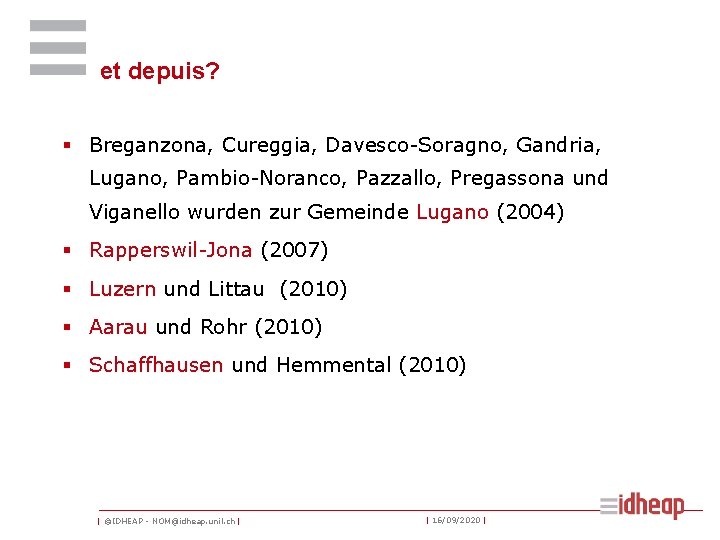 et depuis? § Breganzona, Cureggia, Davesco-Soragno, Gandria, Lugano, Pambio-Noranco, Pazzallo, Pregassona und Viganello wurden