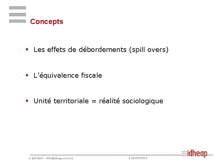 Concepts § Les effets de débordements (spill overs) § L’équivalence fiscale § Unité territoriale