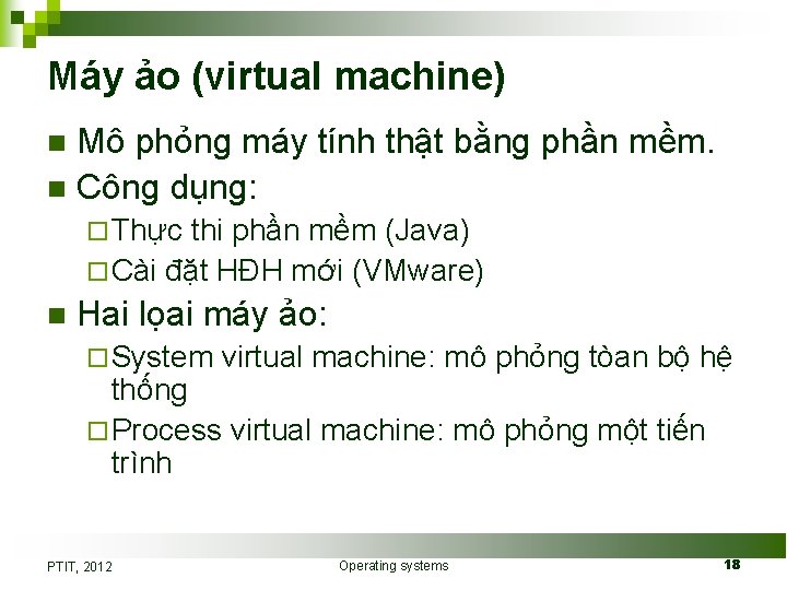 Máy ảo (virtual machine) Mô phỏng máy tính thật bằng phần mềm. n Công