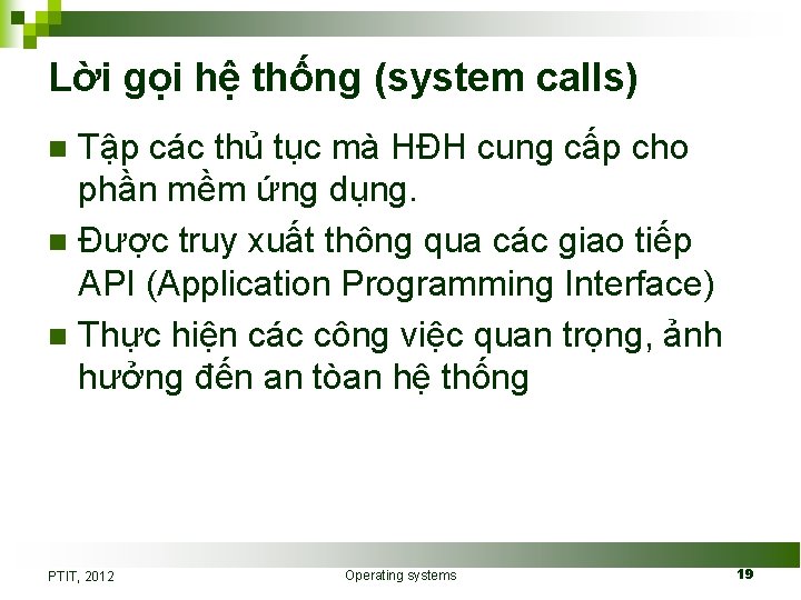 Lời gọi hệ thống (system calls) Tập các thủ tục mà HĐH cung cấp