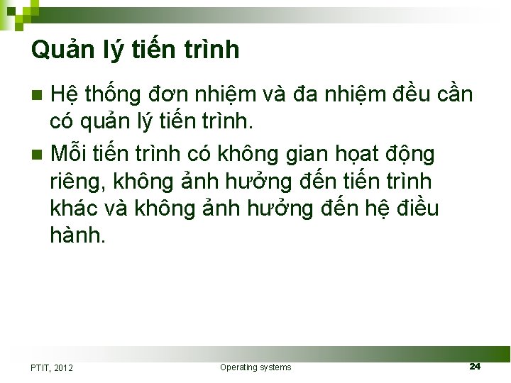 Quản lý tiến trình Hệ thống đơn nhiệm và đa nhiệm đều cần có