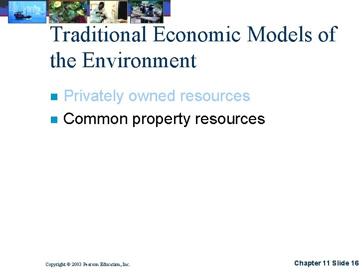 Traditional Economic Models of the Environment n n Privately owned resources Common property resources