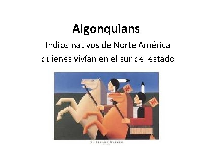 Algonquians Indios nativos de Norte América quienes vivían en el sur del estado de
