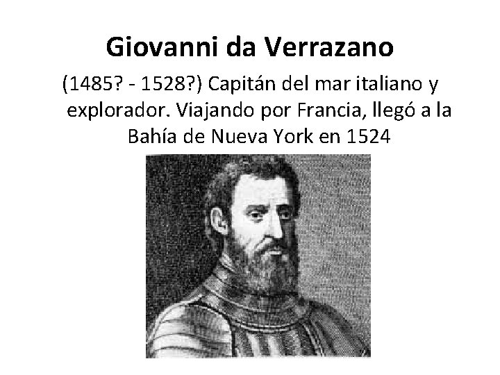 Giovanni da Verrazano (1485? - 1528? ) Capitán del mar italiano y explorador. Viajando