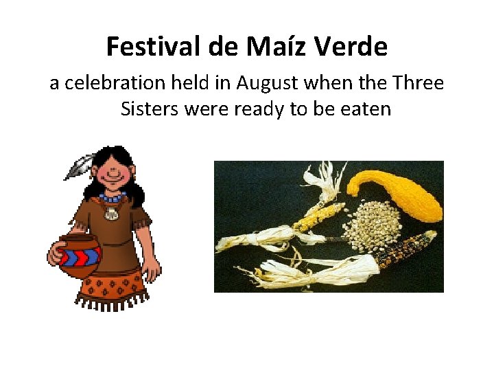 Festival de Maíz Verde a celebration held in August when the Three Sisters were