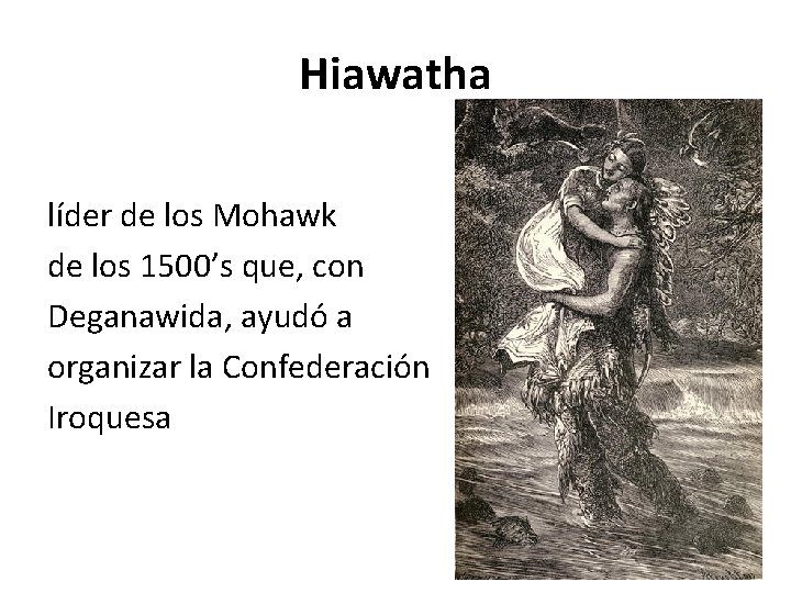Hiawatha líder de los Mohawk de los 1500’s que, con Deganawida, ayudó a organizar