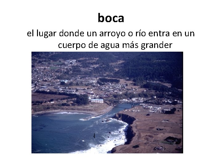 boca el lugar donde un arroyo o río entra en un cuerpo de agua