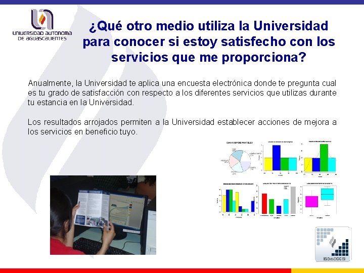 ¿Qué otro medio utiliza la Universidad para conocer si estoy satisfecho con los servicios