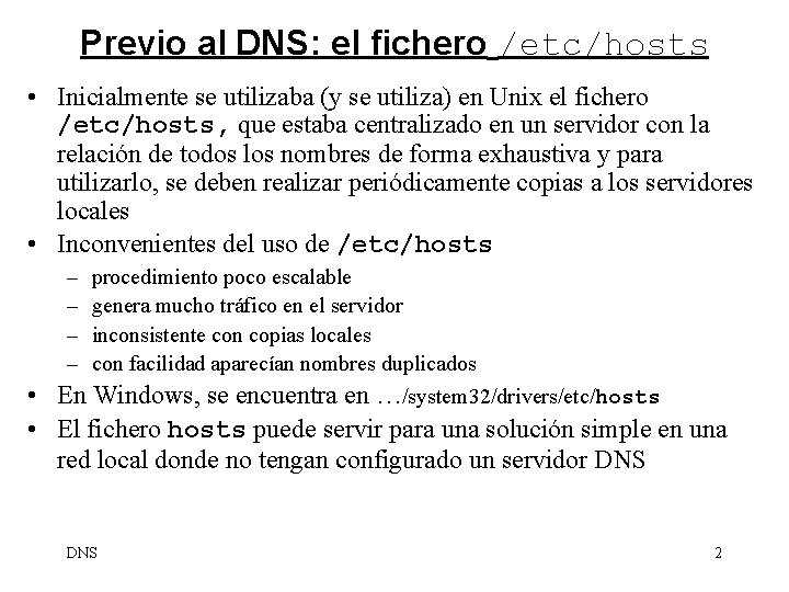 Previo al DNS: el fichero /etc/hosts • Inicialmente se utilizaba (y se utiliza) en