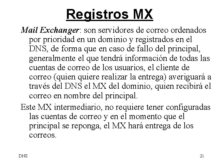 Registros MX Mail Exchanger: son servidores de correo ordenados por prioridad en un dominio