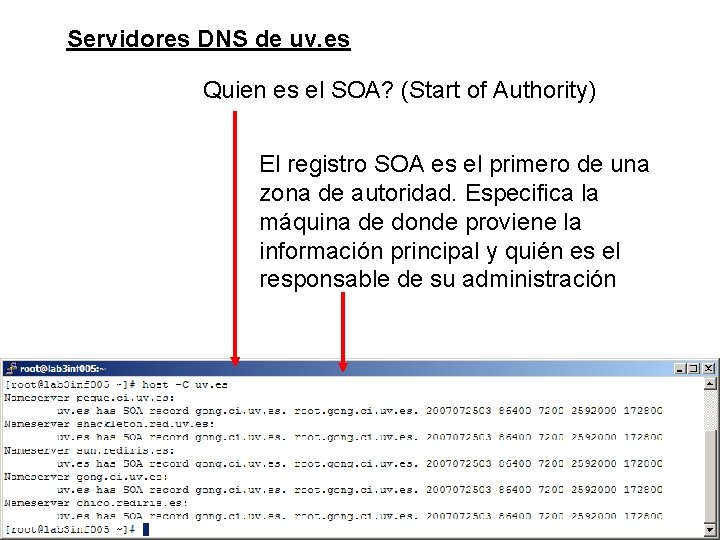 Servidores DNS de uv. es Quien es el SOA? (Start of Authority) El registro