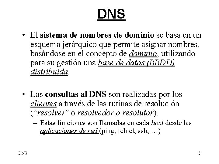 DNS • El sistema de nombres de dominio se basa en un esquema jerárquico
