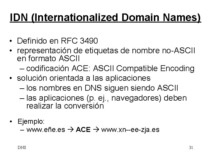 IDN (Internationalized Domain Names) • Definido en RFC 3490 • representación de etiquetas de