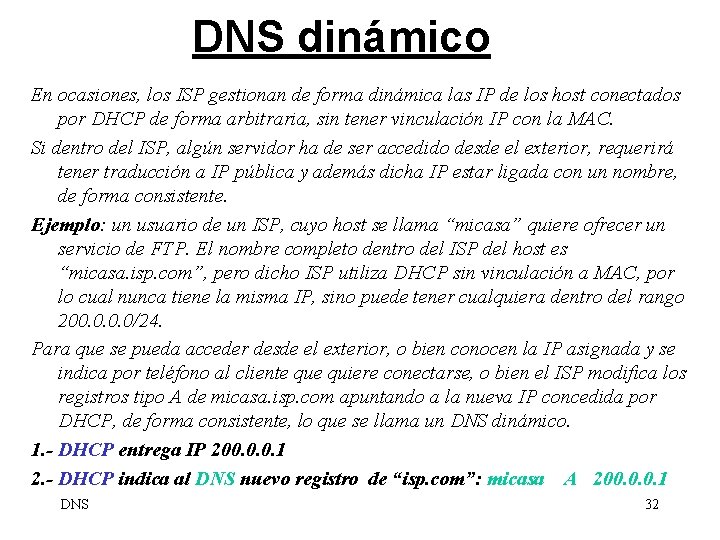 DNS dinámico En ocasiones, los ISP gestionan de forma dinámica las IP de los