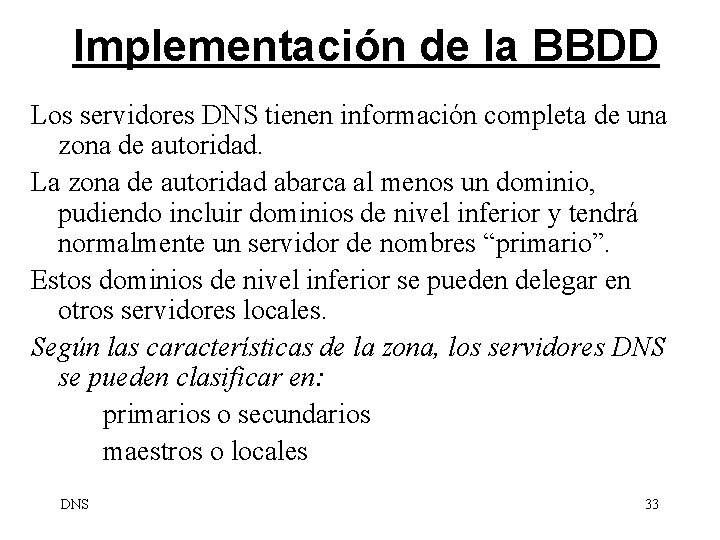 Implementación de la BBDD Los servidores DNS tienen información completa de una zona de
