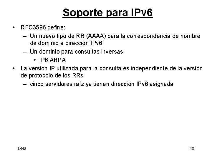 Soporte para IPv 6 • RFC 3596 define: – Un nuevo tipo de RR