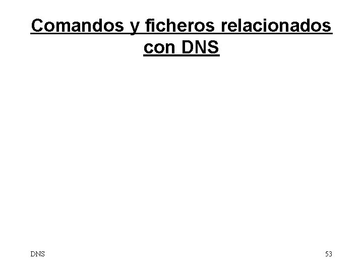 Comandos y ficheros relacionados con DNS 53 