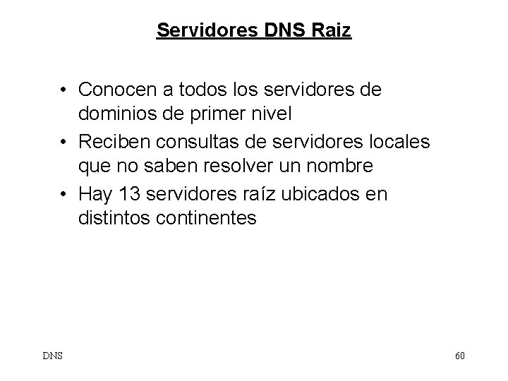 Servidores DNS Raiz • Conocen a todos los servidores de dominios de primer nivel
