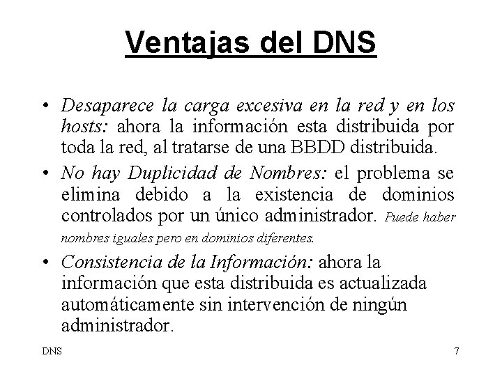 Ventajas del DNS • Desaparece la carga excesiva en la red y en los