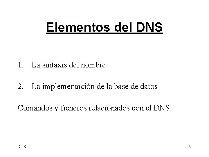 Elementos del DNS 1. La sintaxis del nombre 2. La implementación de la base