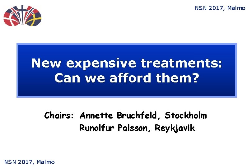 NSN 2017, Malmo New expensive treatments: Can we afford them? Chairs: Annette Bruchfeld, Stockholm