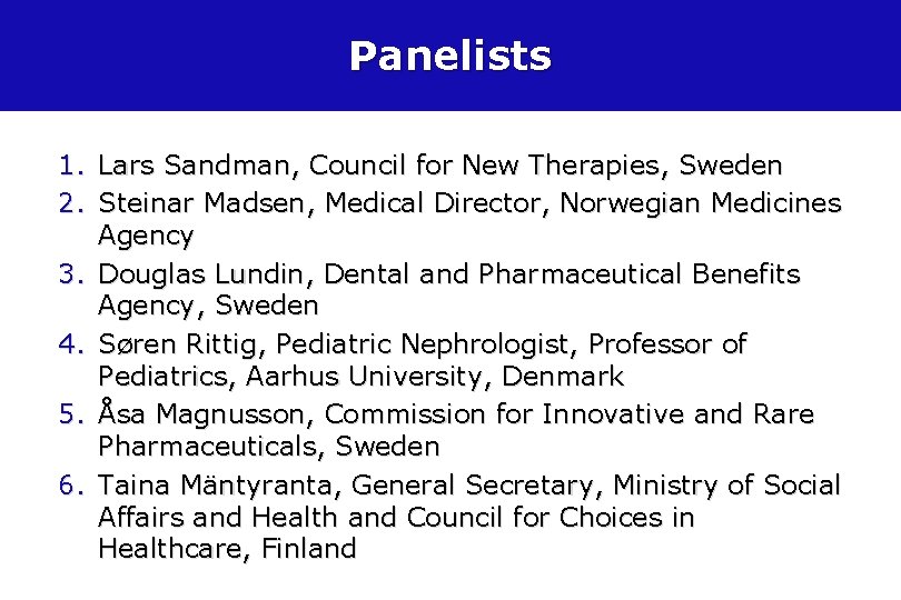 Panelists 1. Lars Sandman, Council for New Therapies, Sweden 2. Steinar Madsen, Medical Director,